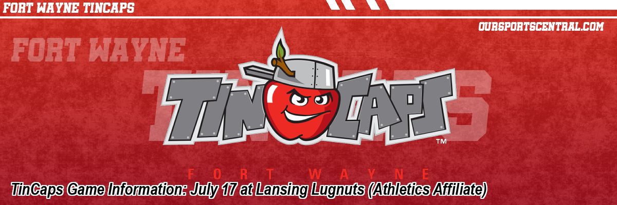 TinCaps Game Information: July 17 at Lansing Lugnuts (Athletics Affiliate)