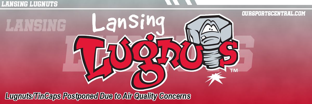 Lugnuts/TinCaps Postponed Due to Air Quality Concerns