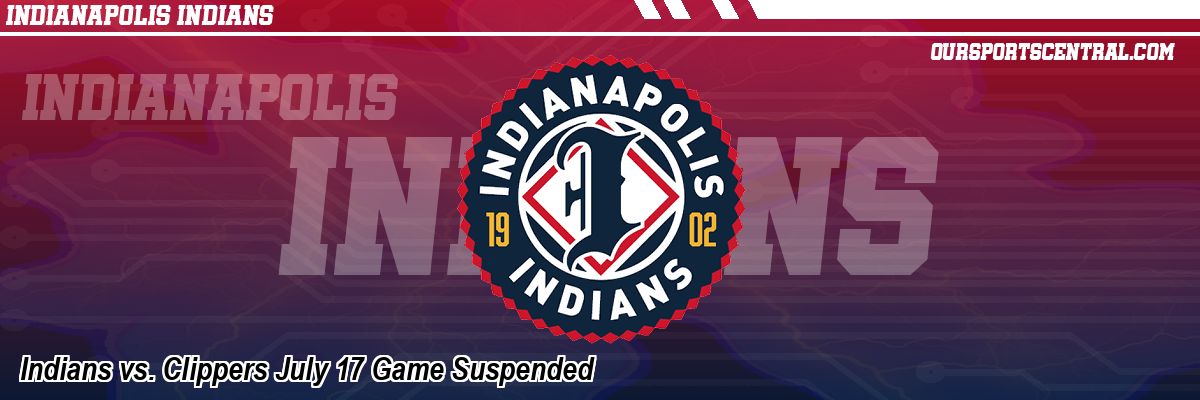 Indians vs. Clippers July 17 Game Suspended