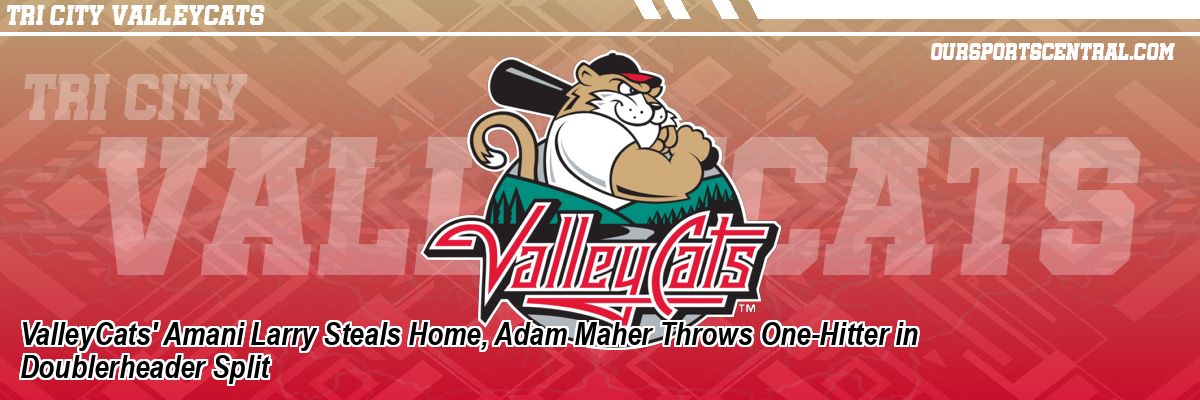 ValleyCats' Amani Larry Steals Home, Adam Maher Throws One-Hitter in Doublerheader Split