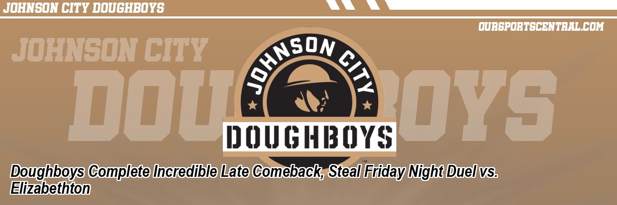 Doughboys Complete Incredible Late Comeback, Steal Friday Night Duel vs. Elizabethton