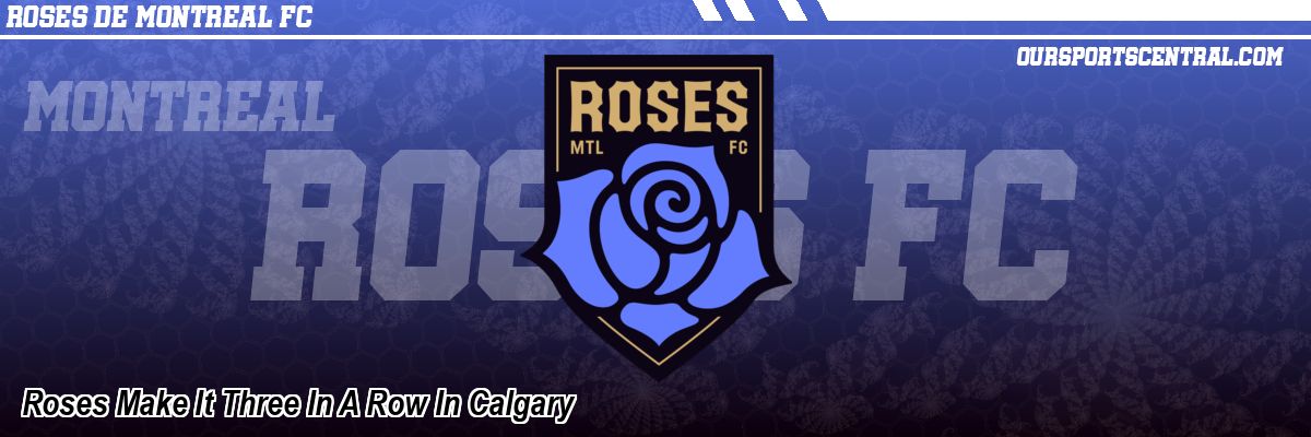 Roses Make It Three In A Row In Calgary