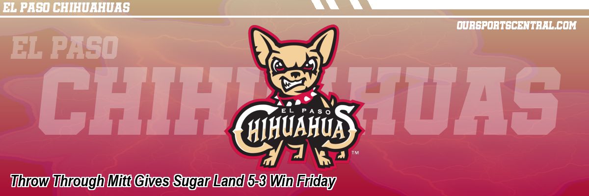 Throw Through Mitt Gives Sugar Land 5-3 Win Friday