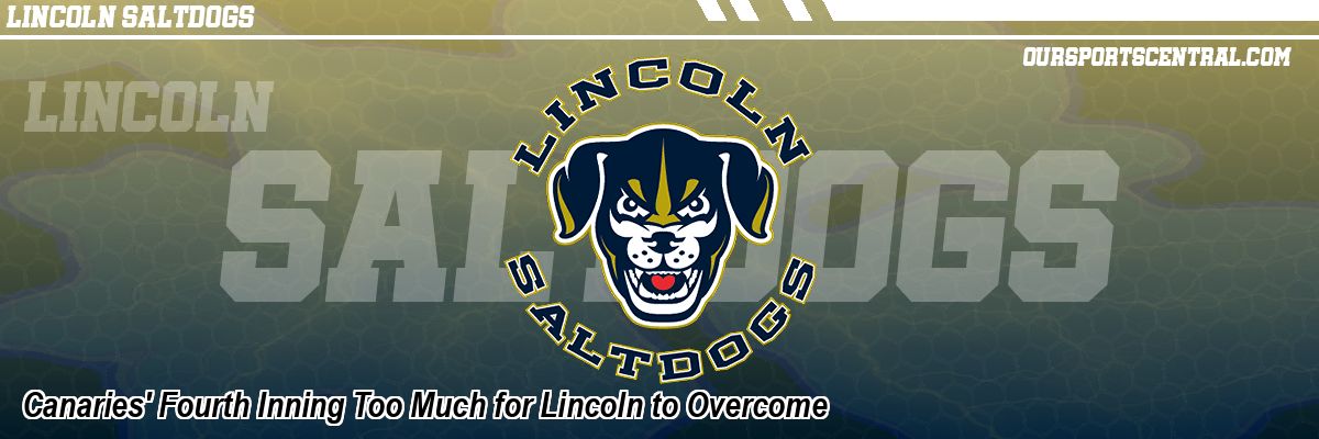 Canaries' Fourth Inning Too Much for Lincoln to Overcome