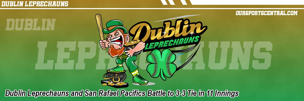 Dublin Leprechauns and San Rafael Pacifics Battle to 3-3 Tie in 11 Innings
