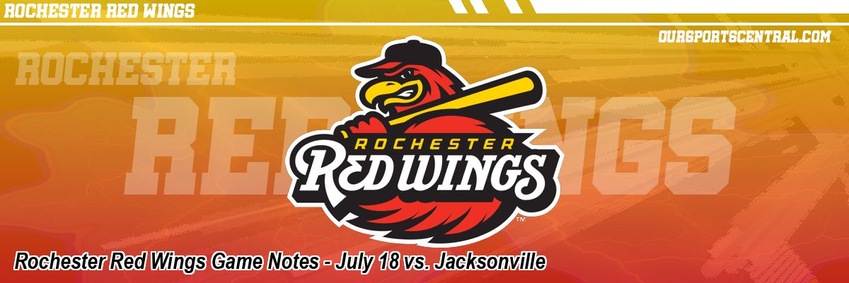 Rochester Red Wings Game Notes - July 18 vs. Jacksonville