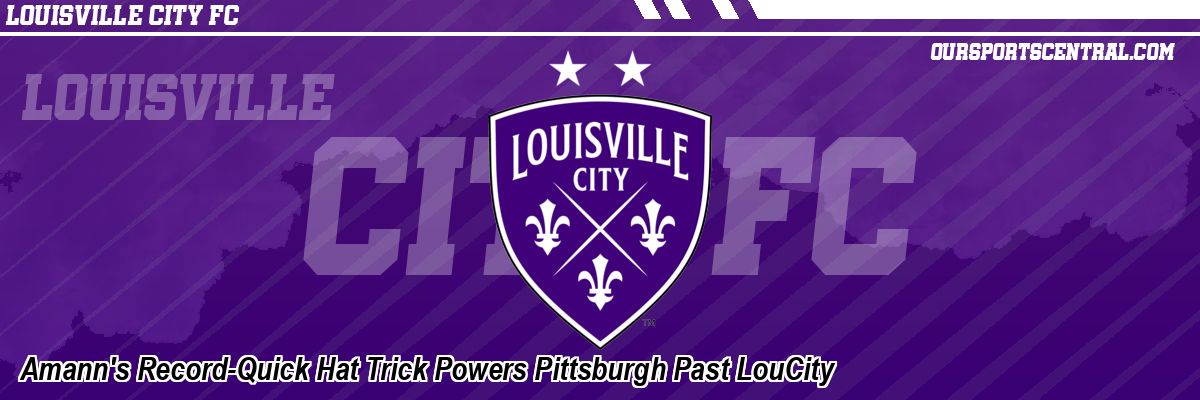 Amann's Record-Quick Hat Trick Powers Pittsburgh Past LouCity