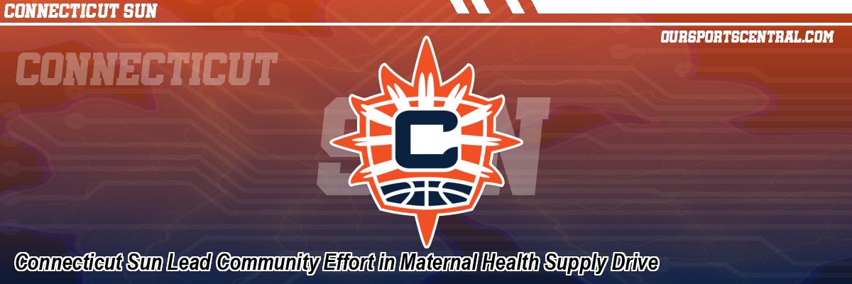 Connecticut Sun Lead Community Effort in Maternal Health Supply Drive