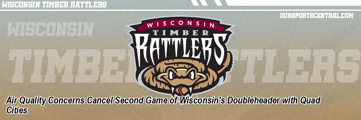 Air Quality Concerns Cancel Second Game of Wisconsin's Doubleheader with Quad Cities