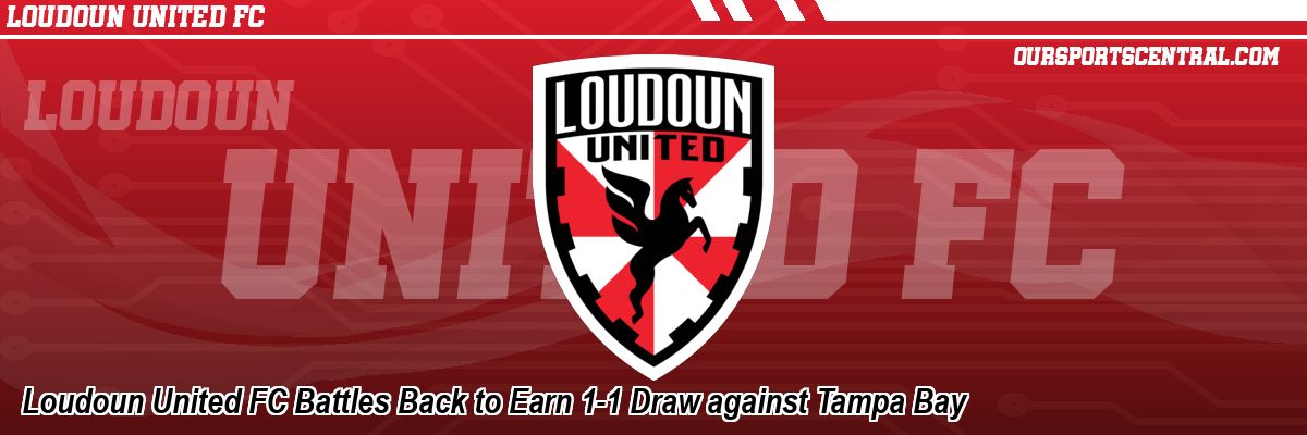 Loudoun United FC Battles Back to Earn 1-1 Draw against Tampa Bay