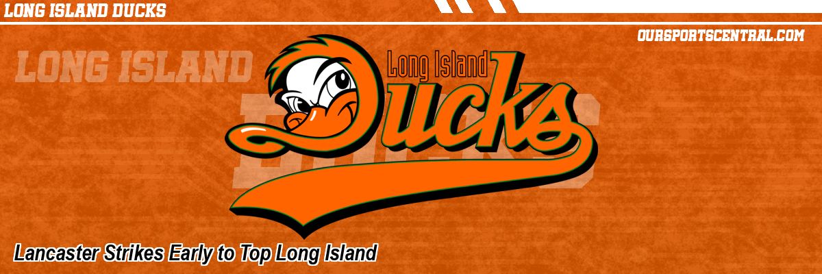 Lancaster Strikes Early to Top Long Island