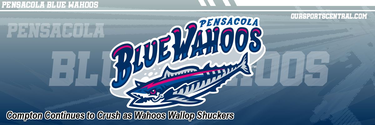 Compton Continues to Crush as Wahoos Wallop Shuckers
