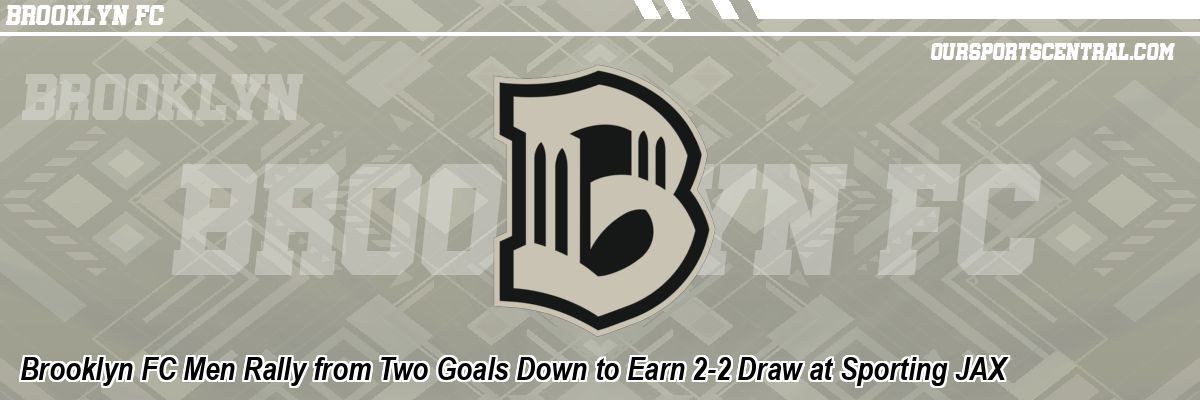 Brooklyn FC Men Rally from Two Goals Down to Earn 2-2 Draw at Sporting JAX