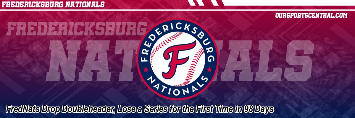 FredNats Drop Doubleheader, Lose a Series for the First Time in 98 Days