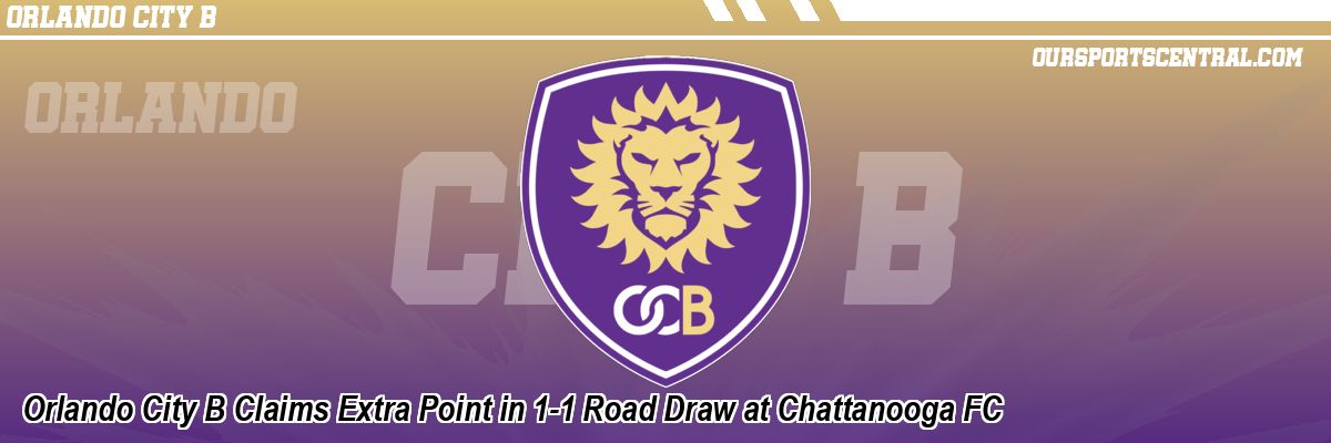 Orlando City B Claims Extra Point in 1-1 Road Draw at Chattanooga FC