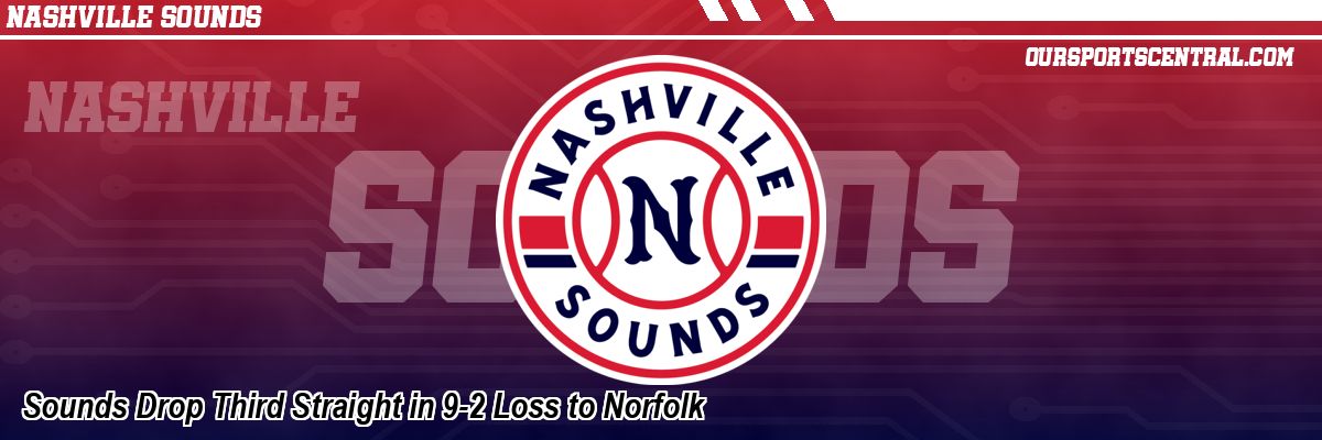 Sounds Drop Third Straight in 9-2 Loss to Norfolk