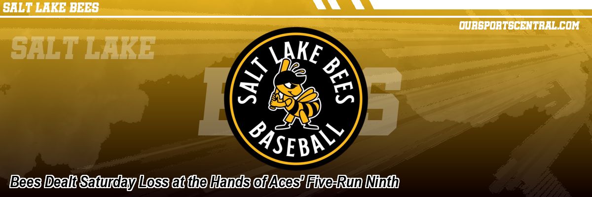 Bees Dealt Saturday Loss at the Hands of Aces' Five-Run Ninth
