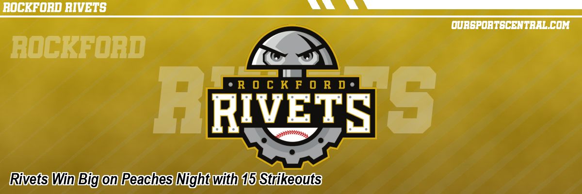 Rivets Win Big on Peaches Night with 15 Strikeouts