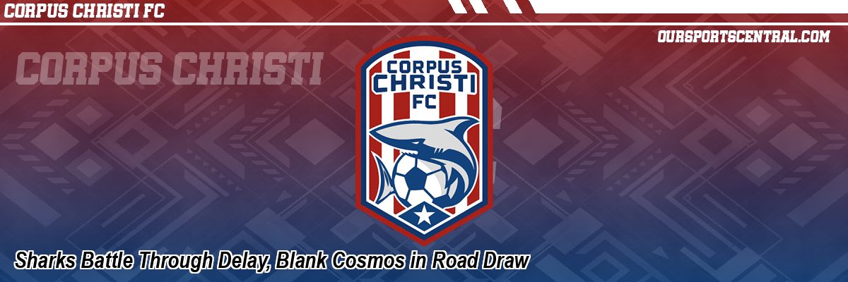 Sharks Battle Through Delay, Blank Cosmos in Road Draw