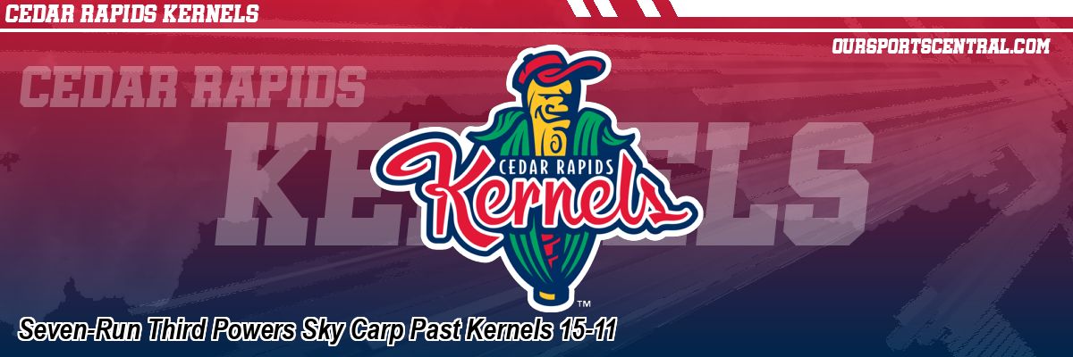 Seven-Run Third Powers Sky Carp Past Kernels 15-11