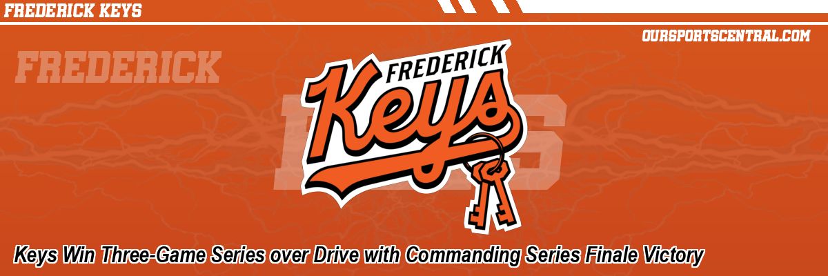 Keys Win Three-Game Series over Drive with Commanding Series Finale Victory