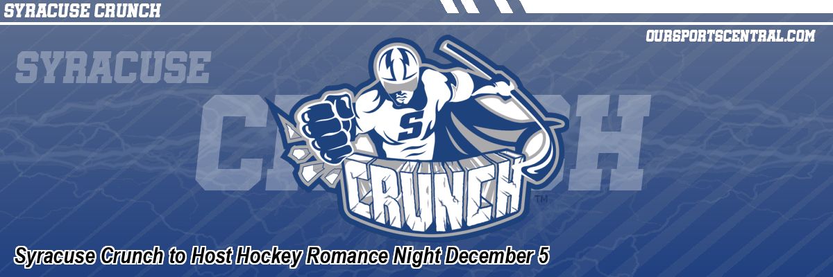 Syracuse Crunch to Host Hockey Romance Night December 5