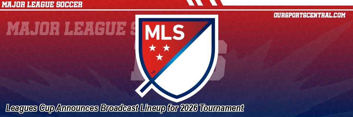 Leagues Cup Announces Broadcast Lineup for 2026 Tournament