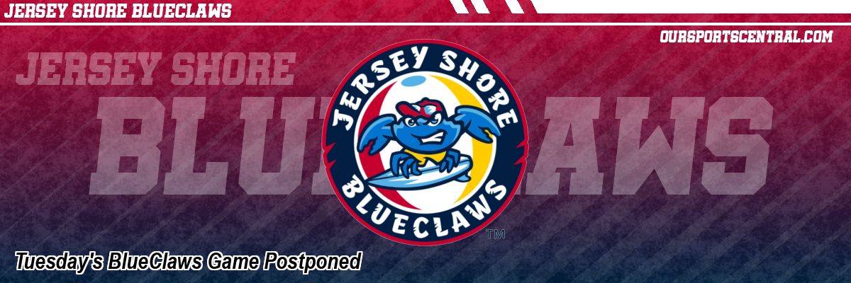 Tuesday's BlueClaws Game Postponed