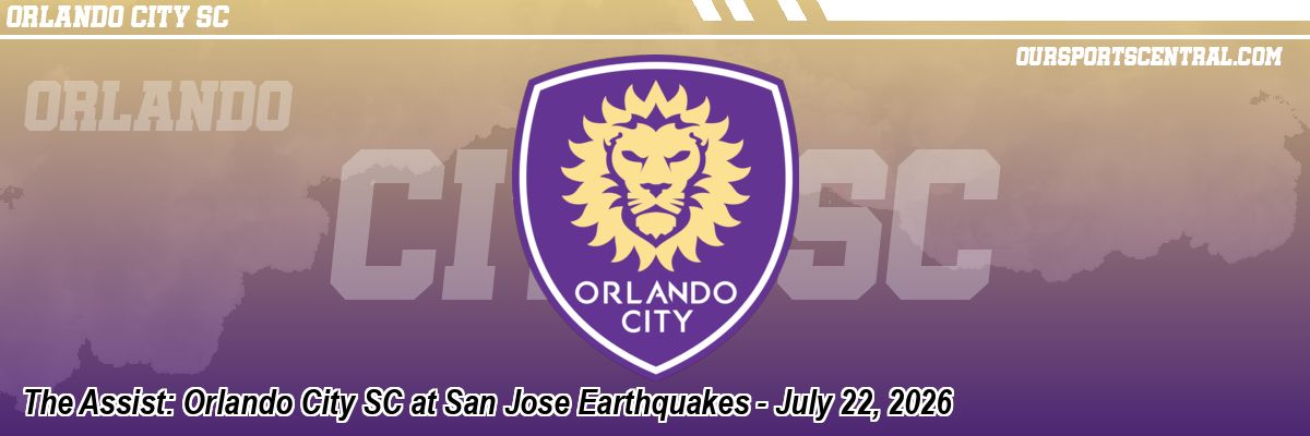 The Assist: Orlando City SC at San Jose Earthquakes - July 22, 2026