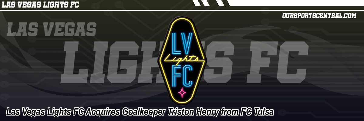 Las Vegas Lights FC Acquires Goalkeeper Triston Henry from FC Tulsa