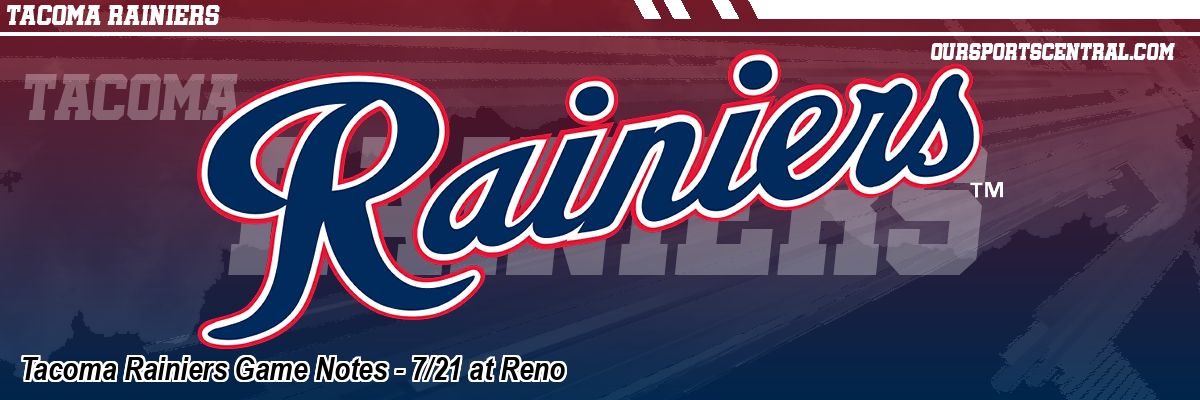 Tacoma Rainiers Game Notes - 7/21 at Reno