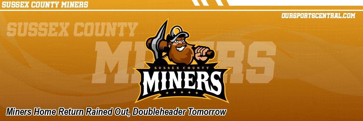 Miners Home Return Rained Out, Doubleheader Tomorrow