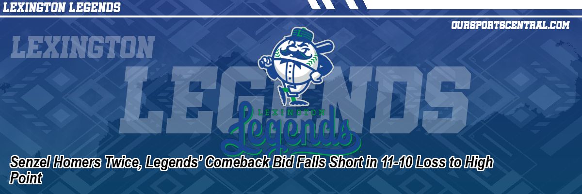 Senzel Homers Twice, Legends' Comeback Bid Falls Short in 11-10 Loss to High Point