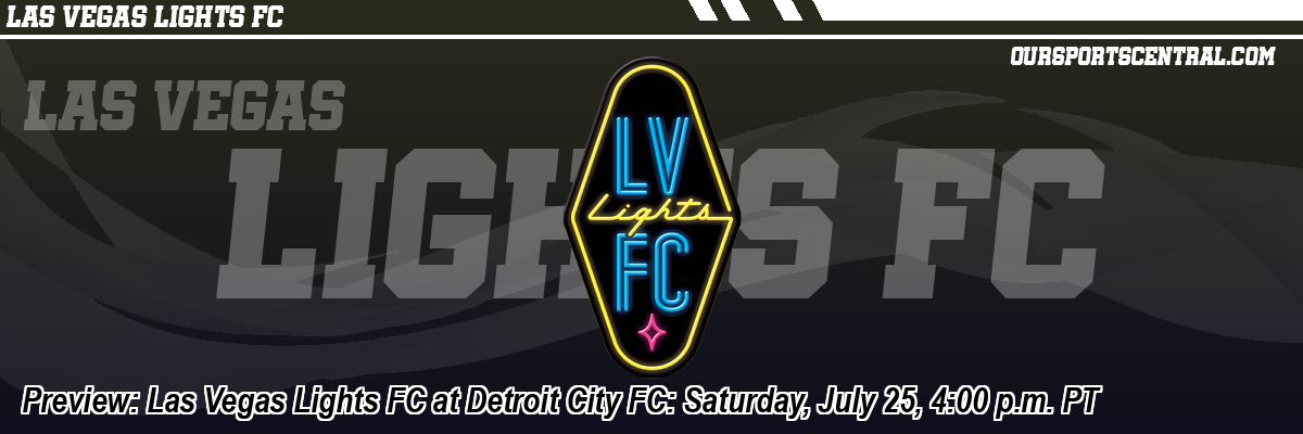 Preview: Las Vegas Lights FC at Detroit City FC: Saturday, July 25, 4:00 p.m. PT