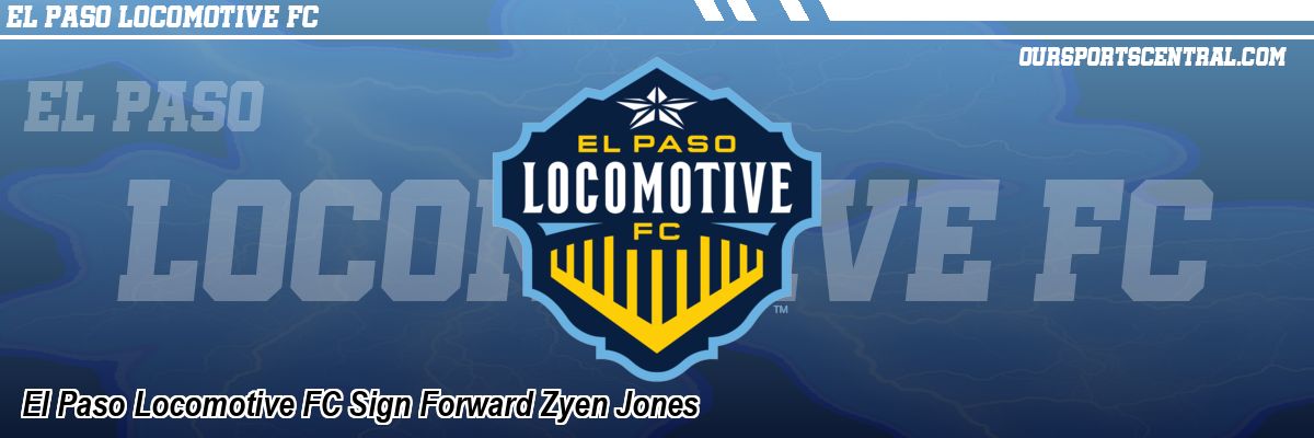 El Paso Locomotive FC Sign Forward Zyen Jones