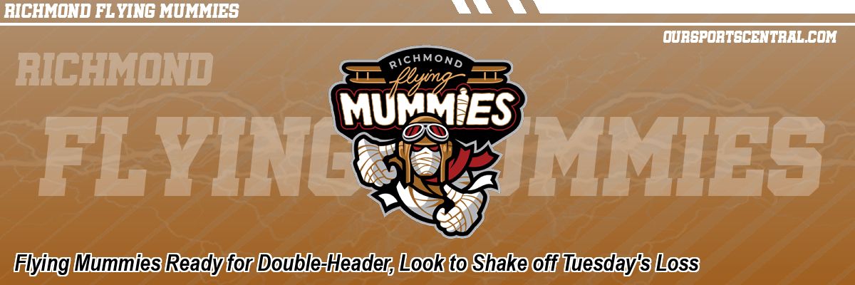 Flying Mummies Ready for Double-Header, Look to Shake off Tuesday's Loss