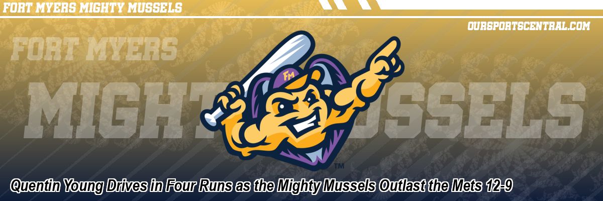 Quentin Young Drives in Four Runs as the Mighty Mussels Outlast the Mets 12-9