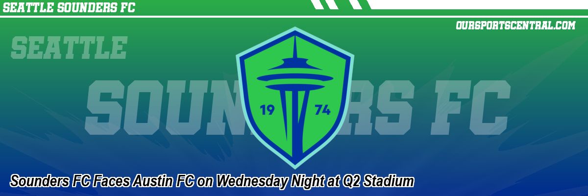 Sounders FC Faces Austin FC on Wednesday Night at Q2 Stadium