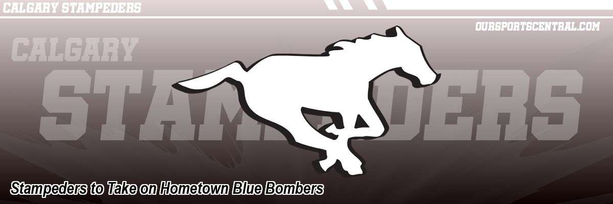 Stampeders to Take on Hometown Blue Bombers