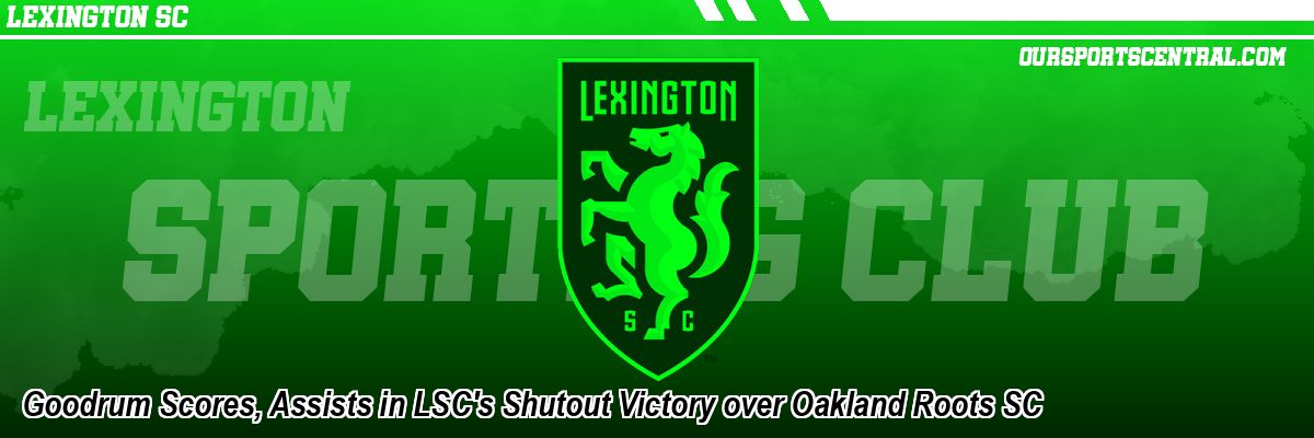 Goodrum Scores, Assists in LSC's Shutout Victory over Oakland Roots SC