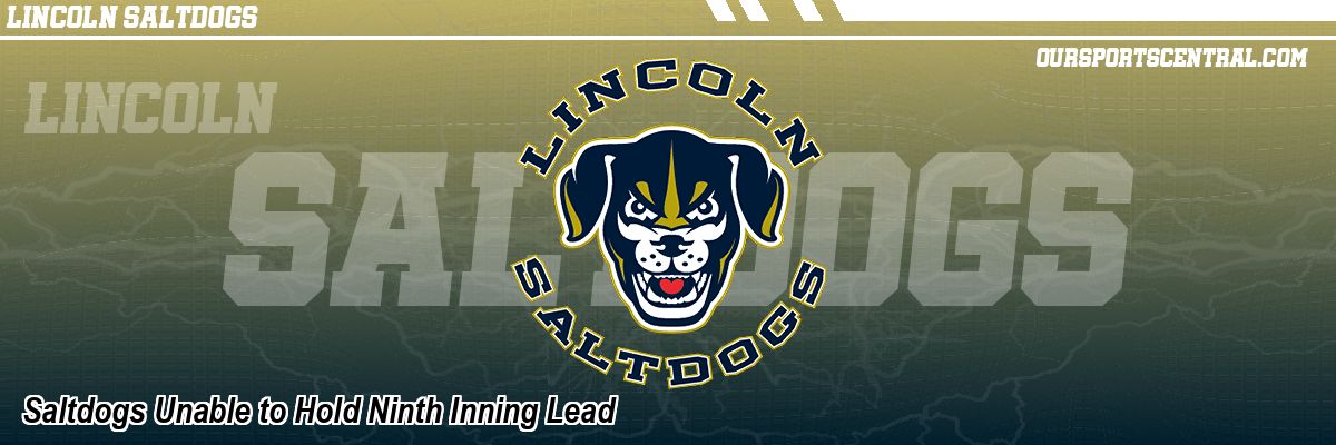 Saltdogs Unable to Hold Ninth Inning Lead