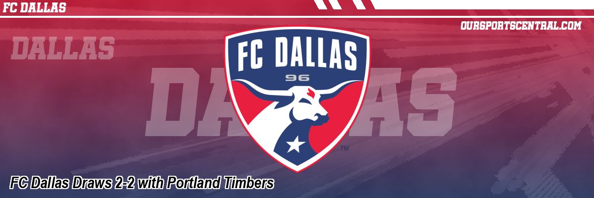 FC Dallas Draws 2-2 with Portland Timbers