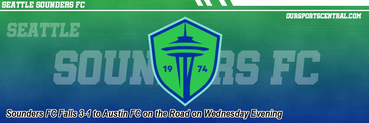 Sounders FC Falls 3-1 to Austin FC on the Road on Wednesday Evening