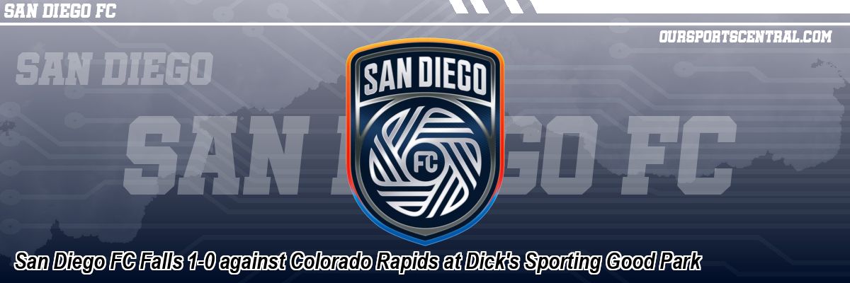 San Diego FC Falls 1-0 against Colorado Rapids at Dick's Sporting Good Park