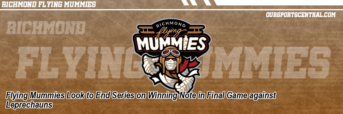 Flying Mummies Look to End Series on Winning Note in Final Game against Leprechauns