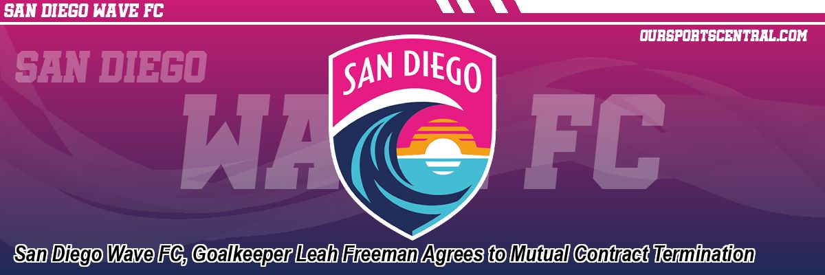 San Diego Wave FC, Goalkeeper Leah Freeman Agrees to Mutual Contract Termination
