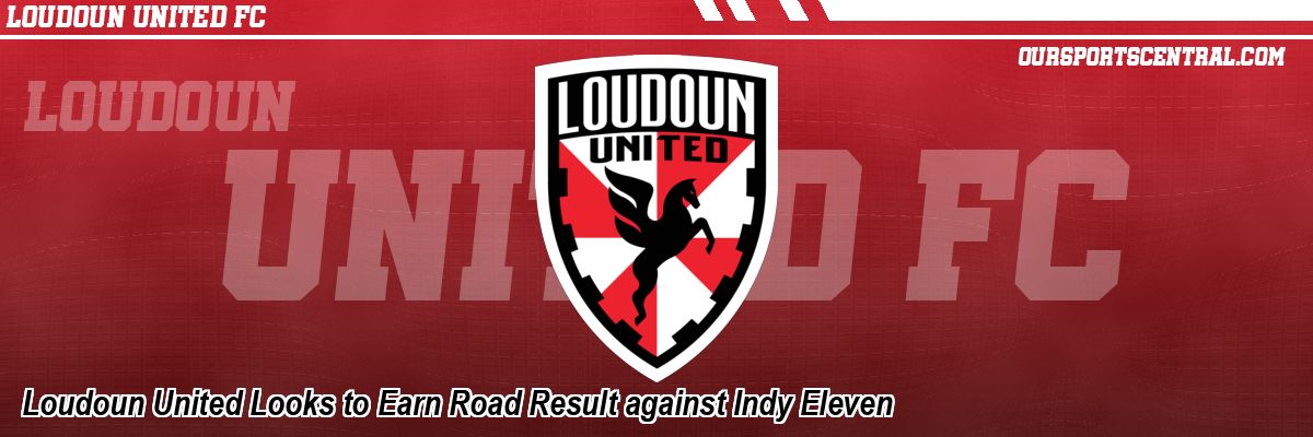 Loudoun United Looks to Earn Road Result against Indy Eleven