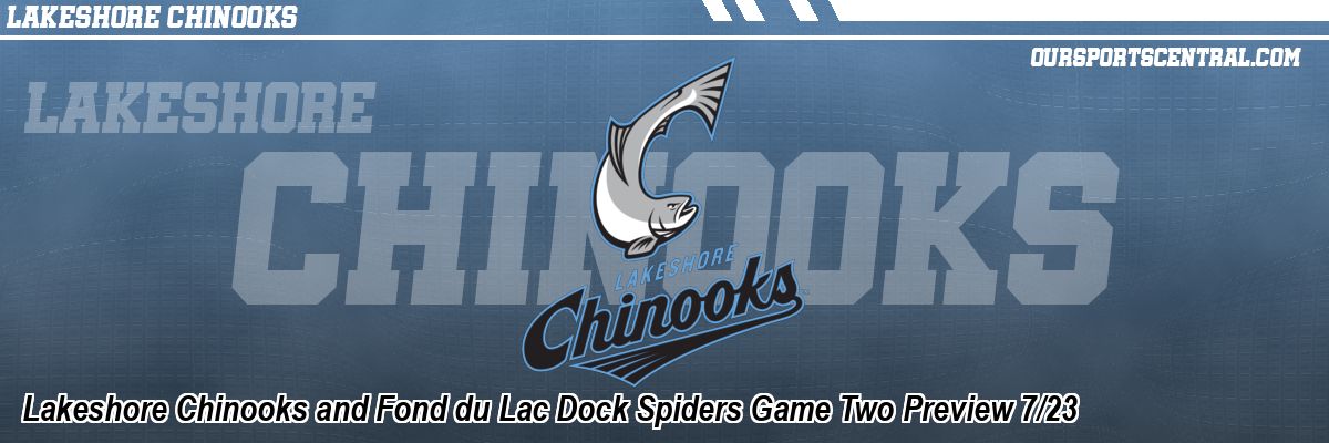 Lakeshore Chinooks and Fond du Lac Dock Spiders Game Two Preview 7/23