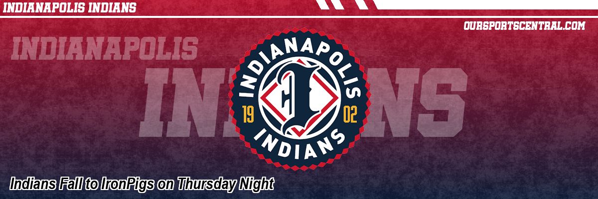 Indians Fall to IronPigs on Thursday Night
