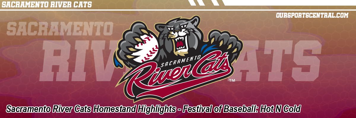 Sacramento River Cats Homestand Highlights - Festival of Baseball: Hot N Cold